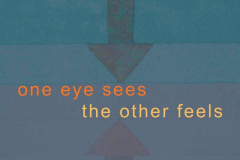 one eye sees the other feels